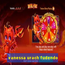 vanessa urach fudendo